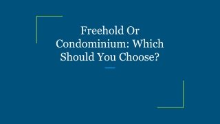 Freehold Or Condominium_ Which Should You Choose_