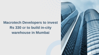 Macrotech Developers to invest Rs 330 cr to build in-city warehouse in Mumbai