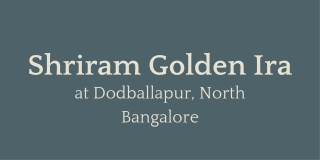 Shriram Golden Ira at Dodballapur, North Bangalore - Brochure