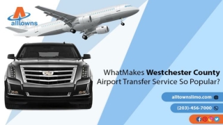 What Makes Westchester County Airport Transfer Service So Popular