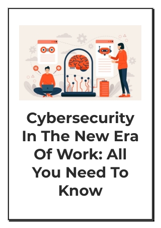 Cybersecurity In The New Era Of Work - All You Need To Know