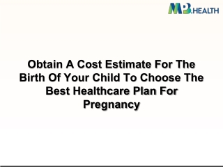 Obtain A Cost Estimate For The Birth Of Your Child To Choose The Best Healthcare Plan For Pregnancy