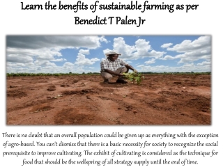 Learn the benefits of sustainable farming as per Benedict T Palen Jr