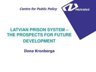 LATVIAN PRISON SYSTEM – THE PROSPECTS FOR FUTURE DEVELOPMENT