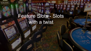 Feature Slots - Slots with a twist 2
