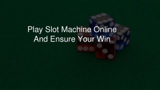 Play Slot Machine Online And Ensure Your Win 7