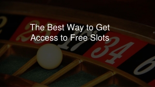 The Best Way to Get Access to Free Slots 8