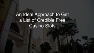An Ideal Approach to Get a List of Credible Free Casino Slots 9