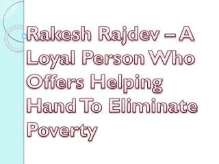 Rakesh Rajdev – A Loyal Person Who Offers Helping Hand To Eliminate Poverty