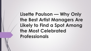 Lisette Paulson — Why Only the Best Artist Managers Are Likely to Find a Spot Among the Most Celebrated Professionals