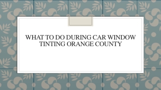 What To Do During Car Window Tinting Orange County