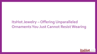 ItsHot Jewelry – Offering Unparalleled Ornaments You Just Cannot Resist Wearing