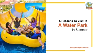 5 Reasons To Visit To A Water Park In Summer