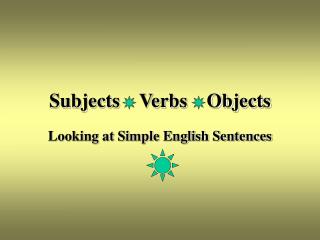 Subjects Verbs Objects