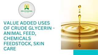 VALUE ADDED USES OF CRUDE GLYCERIN - ANIMAL FEED, CHEMICALS FEEDSTOCK, SKIN CARE