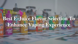 Best E-Juice Flavor Selection To Enhance Vaping Experience
