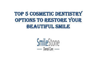 Top 5 Cosmetic Dentistry Options To Restore Your Beautiful Smile