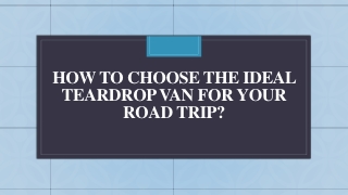 How To Choose the Ideal Teardrop Van For Your Road Trip
