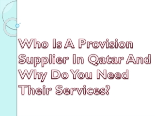 Who Is A Provision Supplier In Qatar And Why Do You Need Their Services?