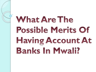 What Are The Possible Merits Of Having Account At Banks In Mwali?