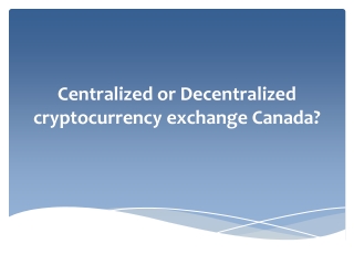 Centralized or Decentralized cryptocurrency exchange Canada?
