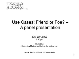 Use Cases; Friend or Foe? – A panel presentation