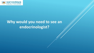 Why would you need to see an endocrinologist