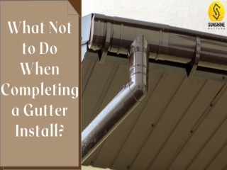 What Not to Do When Completing a Gutter Install?