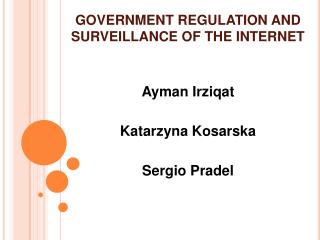 GOVERNMENT REGULATION AND SURVEILLANCE OF THE INTERNET