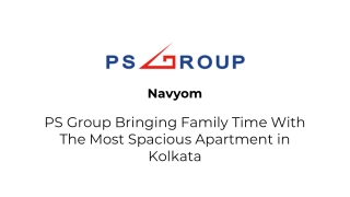 PS Group Bringing Family Time With The Most Spacious Apartment in Kolkata