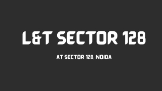 L&T Sector 128 at Noida - Download Brochure