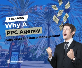 5 Reasons Why An Orange County PPC Agency Surpasses In-House Management