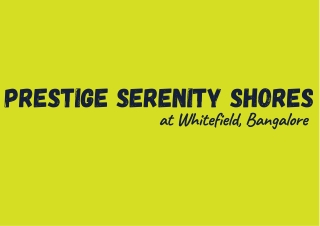 Prestige Serenity Shores at Whitefield, Bangalore E brochure