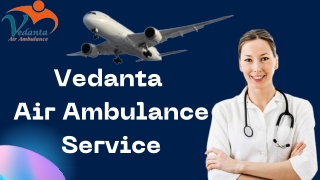 Vedanta Air Ambulance Service in Purnia & Rajkot