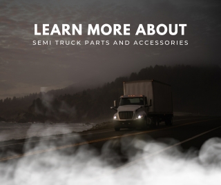 Learn More About Semi Truck Parts and Accessories