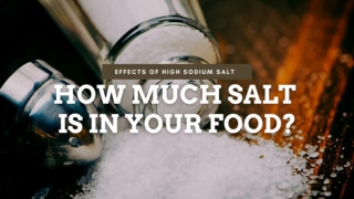 How Much Salt is in Your Food?  Effect of High Sodium Salt