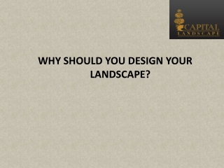 WHY SHOULD YOU DESIGN YOURLANDSCAPE?