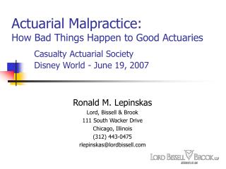 Actuarial Malpractice: How Bad Things Happen to Good Actuaries Casualty Actuarial Society 	Disney World - June 19, 2007
