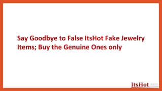 Say Goodbye to False ItsHot Fake Jewelry Items; Buy the Genuine Ones only