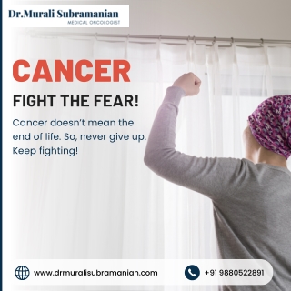 Fight the Fear of Cancer | Cancer Specialist in Kalyan Nagar - Dr. Murali Subram