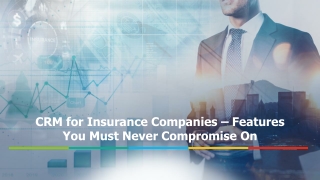 CRM for Insurance Companies – Features You Must Never Compromise On