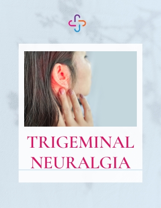 Trigeminal Neuralgia: Causes, Symptoms, Triggers, & Treatment