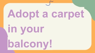 Adopt a carpet in your balcony!