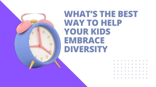 What’s The Best Way To Help Your Kids Embrace Diversity