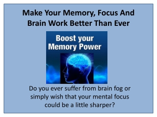 Make Your Memory, Focus And Brain Work Better Than Ever