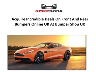 Acquire Incredible Deals On Front And Rear Bumpers Online UK At Bumper Shop UK