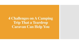 4 Challenges on A Camping Trip That a Teardrop Caravan Can Help You