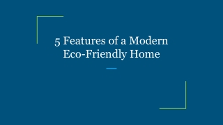 5 Features of a Modern Eco-Friendly Home