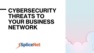 CYBERSECURITY THREATS TO YOUR BUSINESS NETWORK_