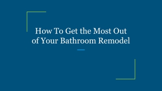 How To Get the Most Out of Your Bathroom Remodel